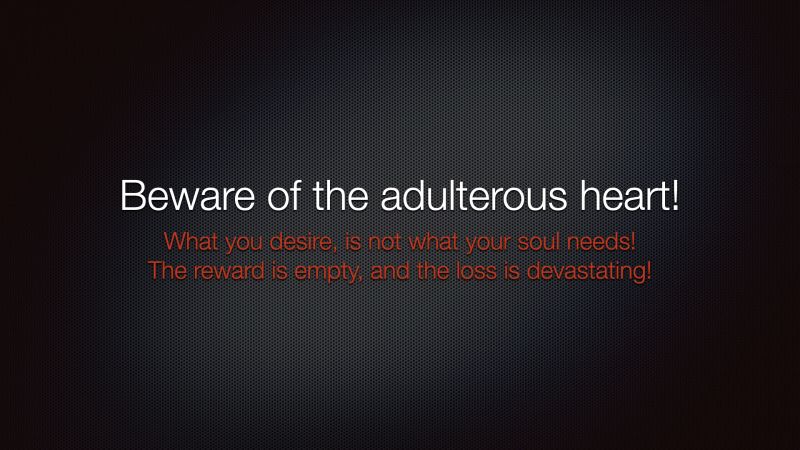 Beware of the adulterous heart …
